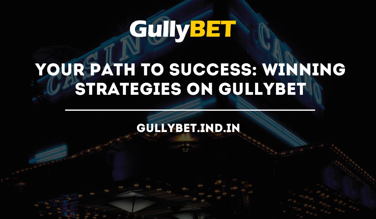 Read more about the article Your Path to Success: Winning Strategies on Gullybet