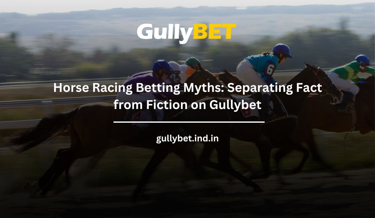 You are currently viewing Horse Racing Betting Myths: Separating Fact from Fiction on Gullybet