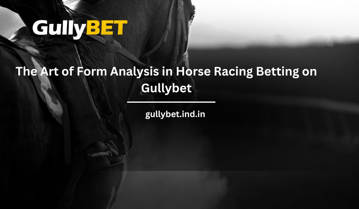 You are currently viewing The Art of Form Analysis in Horse Racing Betting on Gullybet