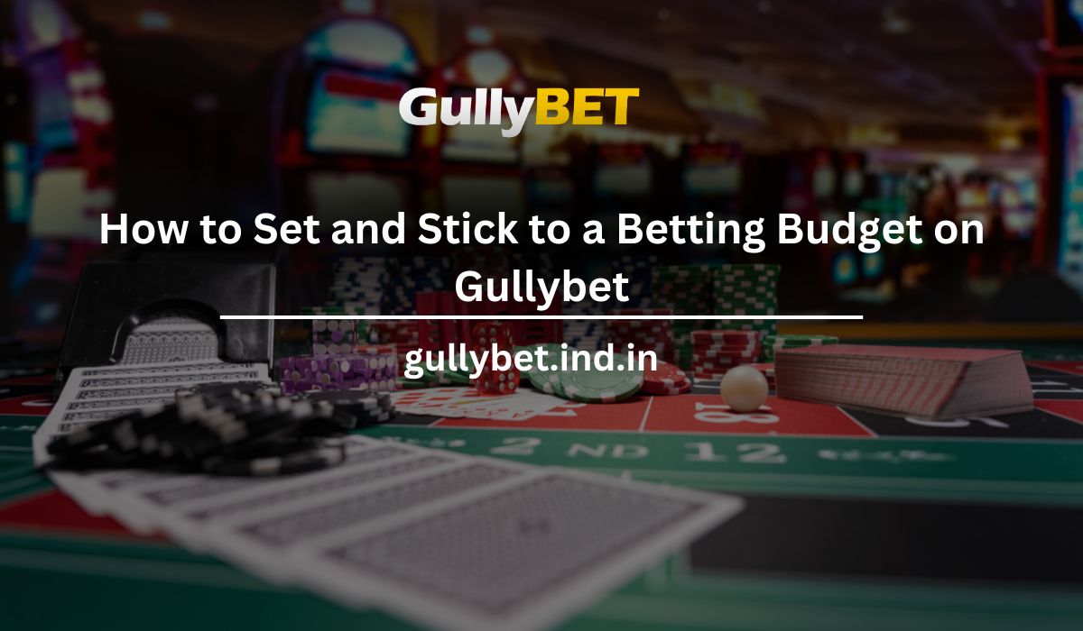 Read more about the article How to Set and Stick to a Betting Budget on Gullybet