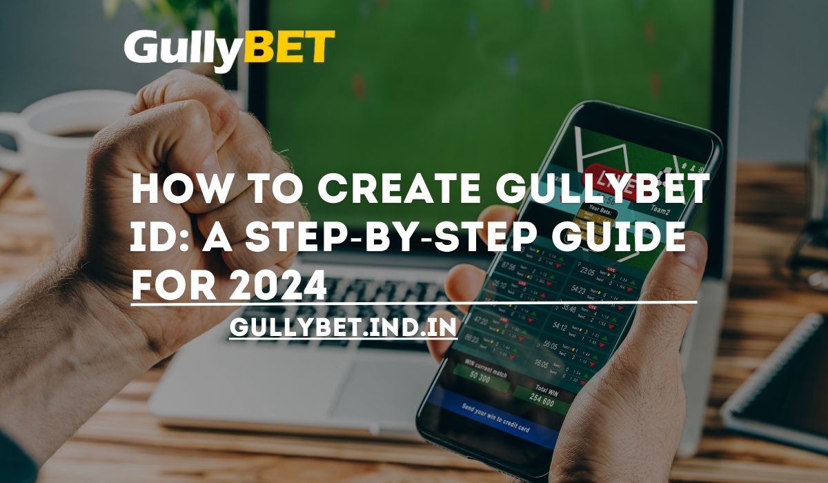 You are currently viewing How to Create Gullybet ID: A Step-by-Step Guide for 2024