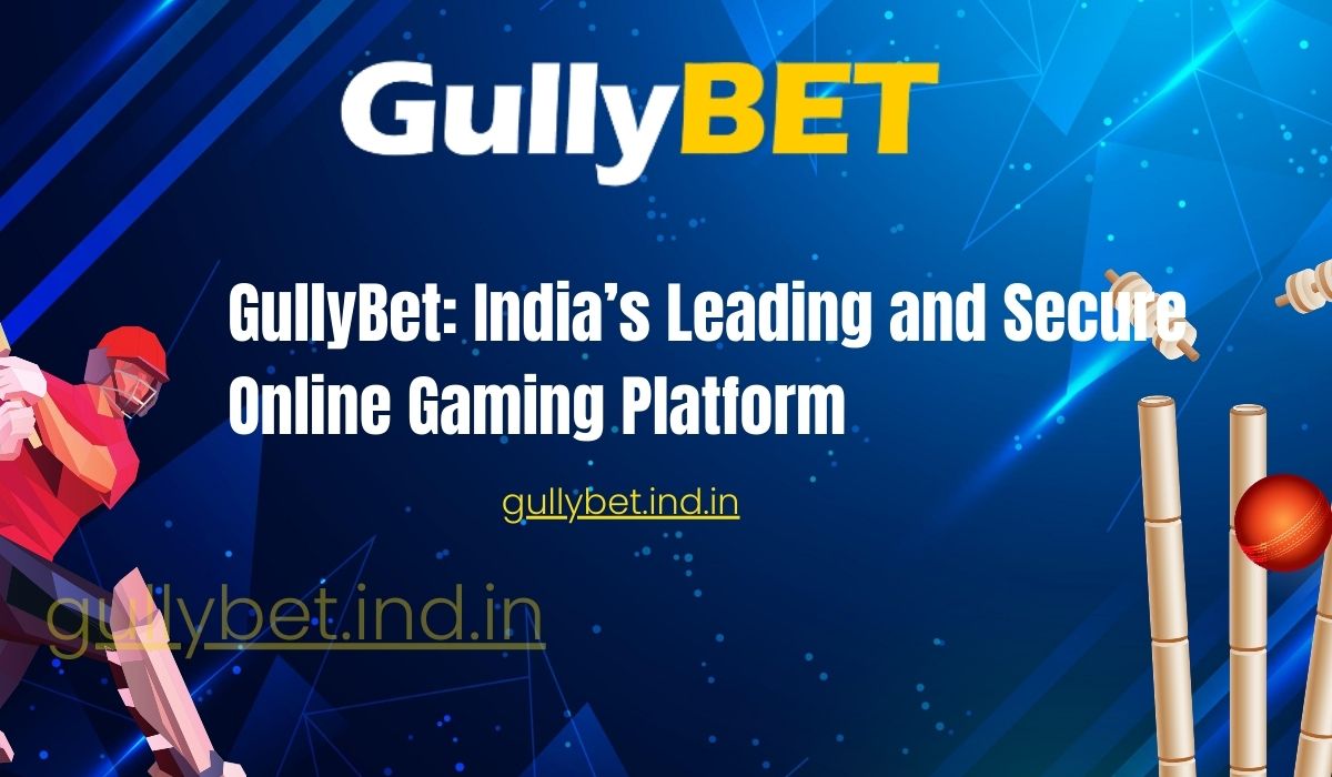 You are currently viewing GullyBet: India’s Leading and Secure Online Gaming Platform