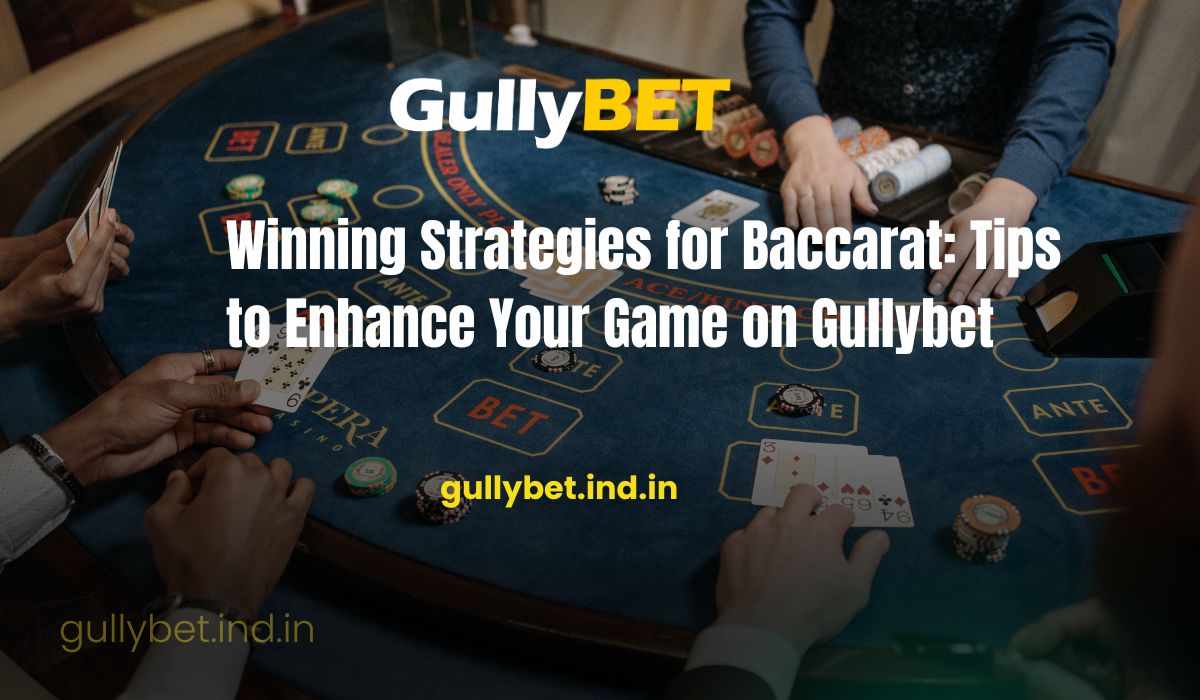 You are currently viewing Winning Strategies for Baccarat: Tips to Enhance Your Game on Gullybet