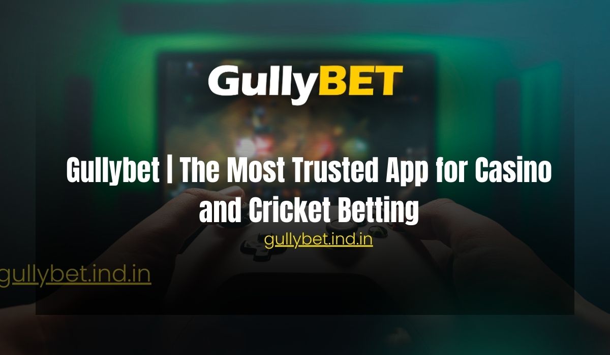 You are currently viewing Gullybet | The Most Trusted App for Casino and Cricket Betting