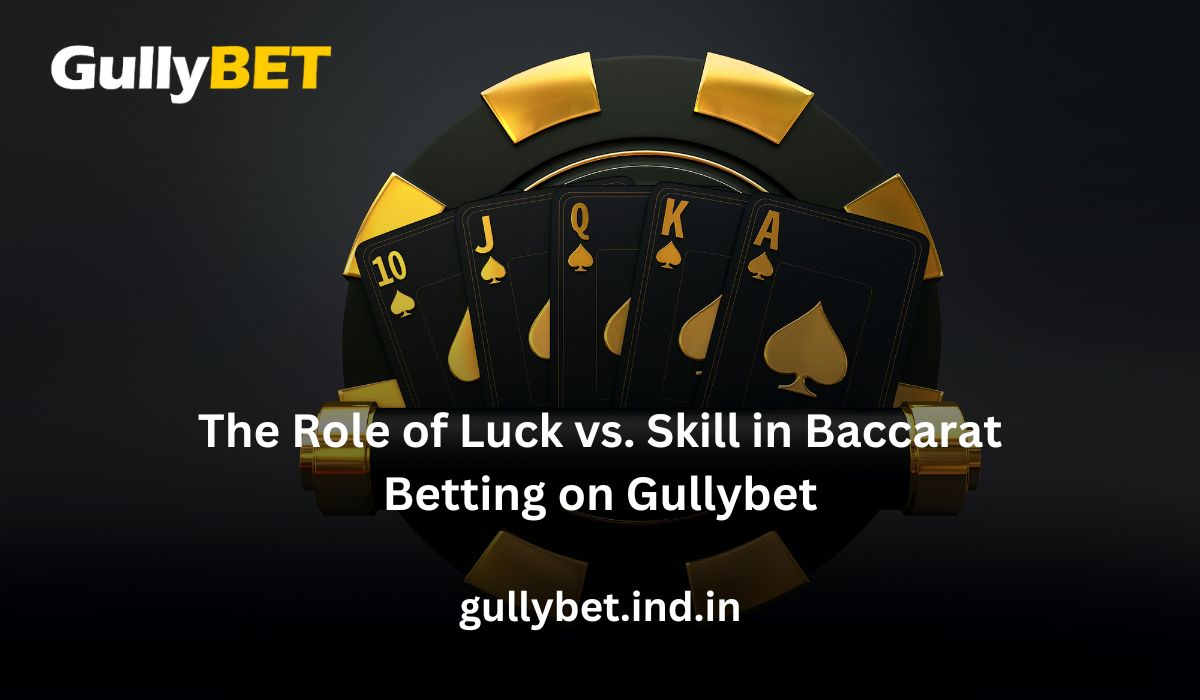 Read more about the article The Role of Luck vs. Skill in Baccarat Betting on Gullybet