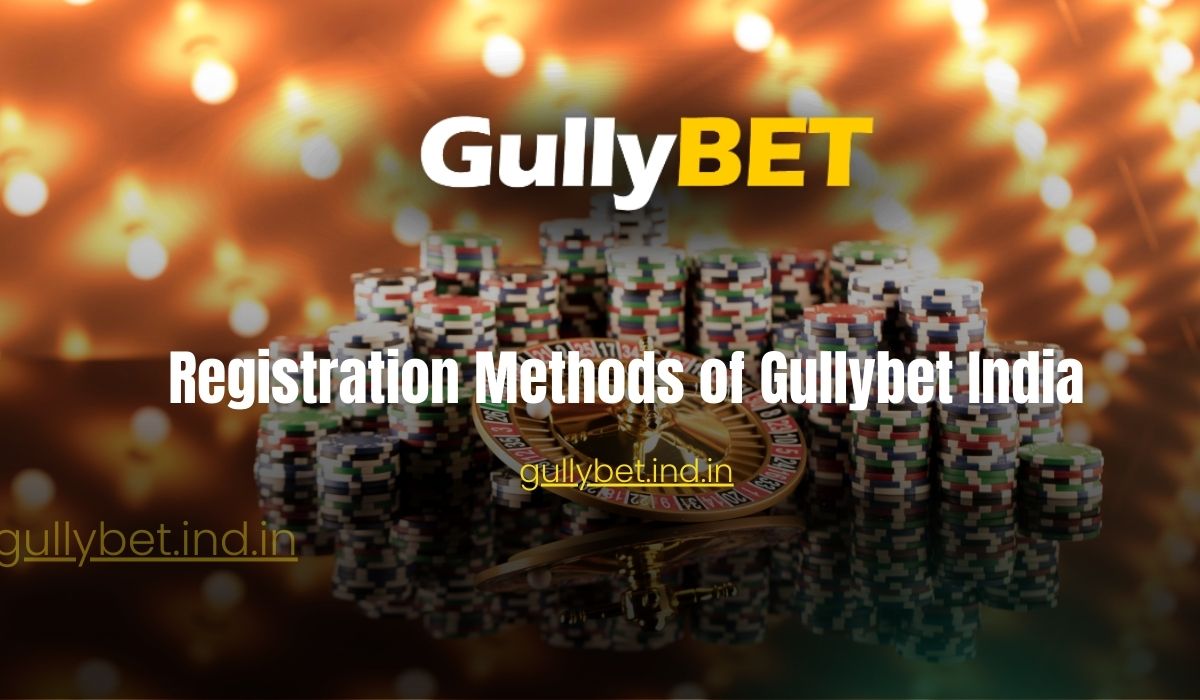 Read more about the article Registration Methods of Gullybet India