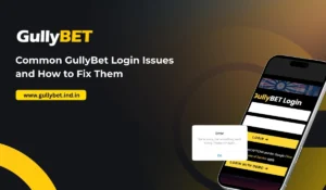 Common GullyBet Login Issues and How to Fix Them