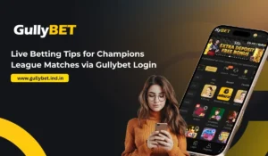 Read more about the article Live Betting Tips for Champions League Matches via Gullybet Login