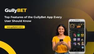 Top Features of the GullyBet App Every User Should Know